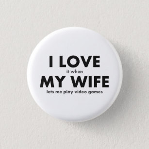 I LOVE it when MY WIFE lets me play video games 3 Cm Round Badge