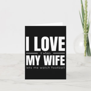I Love It When My Wife Lets Me Watch Football Shir Card