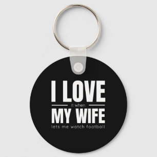 I Love It When My Wife Lets Me Watch Football Shir Key Ring