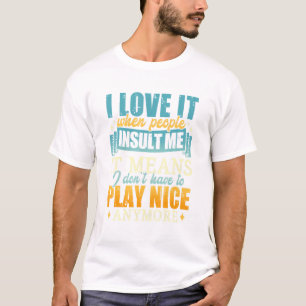 I Love It When People Insult Me It Means T-Shirt