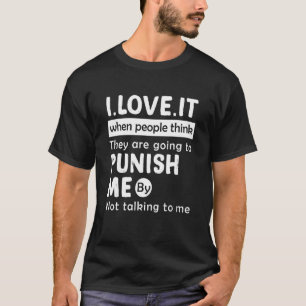 I Love It When People Think Theyu2019re Going To P T-Shirt