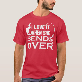 I Love It When She Bends Over19 T-Shirt