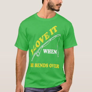 I Love It When She Bends Over48 T-Shirt