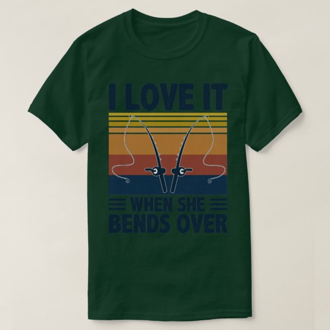 I Love It When She Bends Over51 T-Shirt (Design Front)