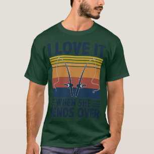 I Love It When She Bends Over51 T-Shirt
