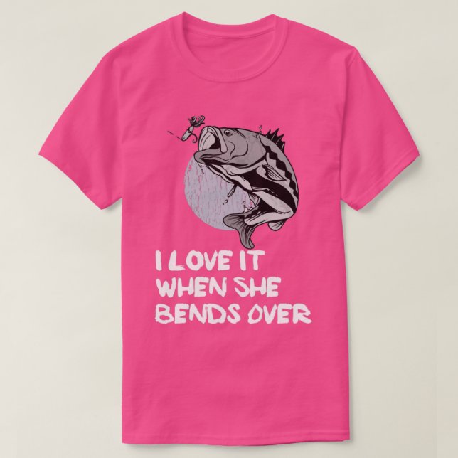 I love It When She Bends Over73 T-Shirt (Design Front)
