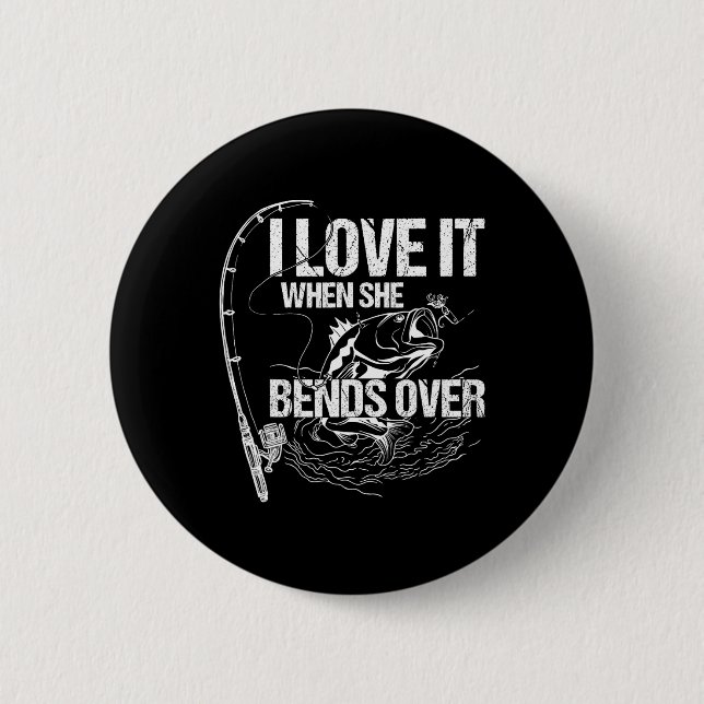 I Love It When She Bends Over  6 Cm Round Badge (Front)