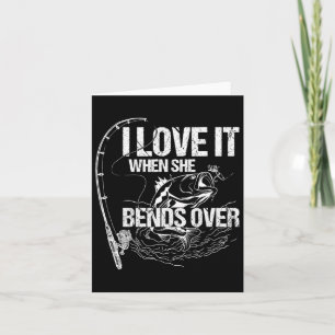 I Love It When She Bends Over Card