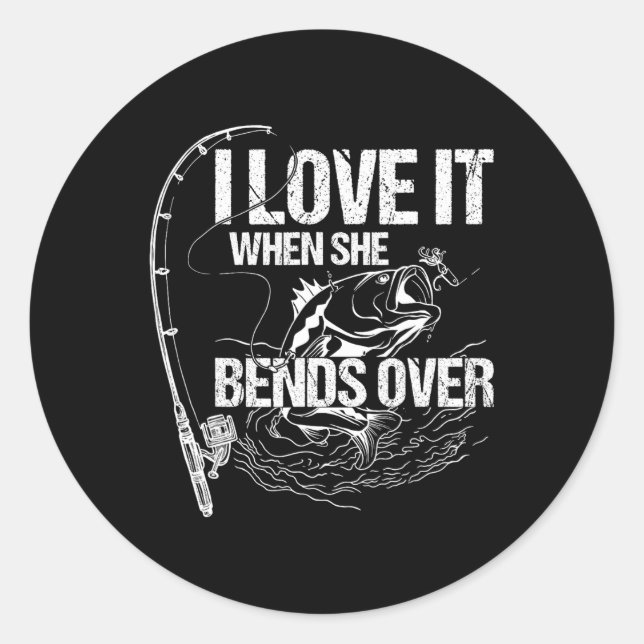 I Love It When She Bends Over  Classic Round Sticker (Front)