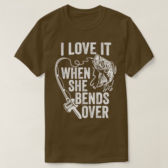 i love it when she bends over fishing5 T-Shirt (Design Front)