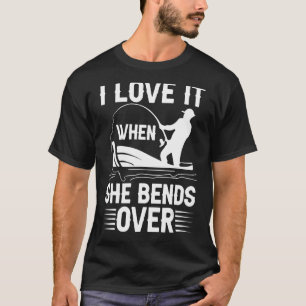I Love It When She Bends Over Fishing_5 T-Shirt