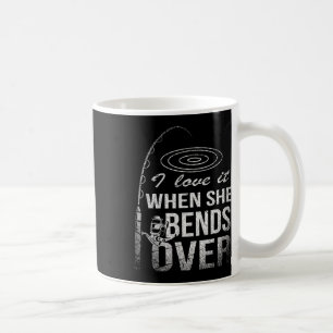 I Love It When She Bends Over Fishing  Coffee Mug