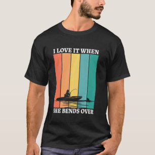 I Love It When She Bends Over Fishing Fishing T-Shirt