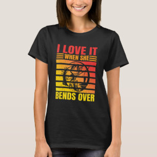 I Love It When She Bends Over Fishing Fishing T-Shirt