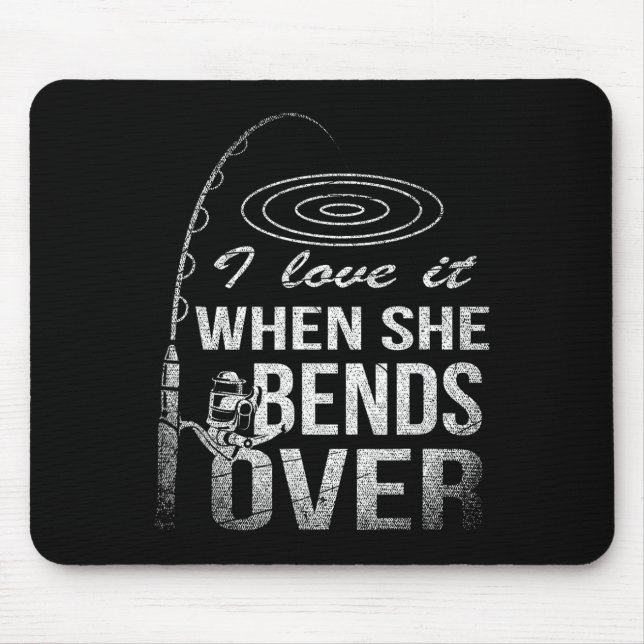 I Love It When She Bends Over Fishing  Mouse Mat (Front)