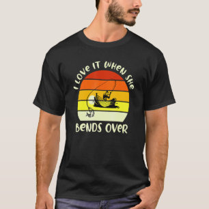 I Love It When She Bends Over Fishing Quote T-Shirt