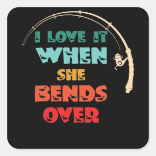 I Love It When She Bends Over Fishing Rod Vintage Square Sticker