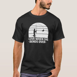 I Love It When She Bends Over Fishing T-Shirt