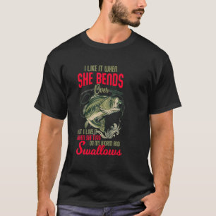 I Love It When She Bends Over  Fishing T-Shirt