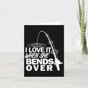 I Love It When She Bends Over - Funny Fishing Card