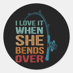 I Love It When She Bends Over, Funny Fishing Classic Round Sticker