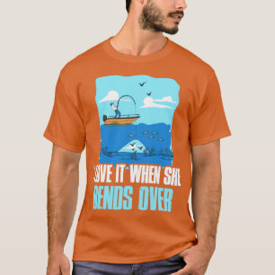 I Love It When She Bends Over Funny Fishing Gift1 T-Shirt