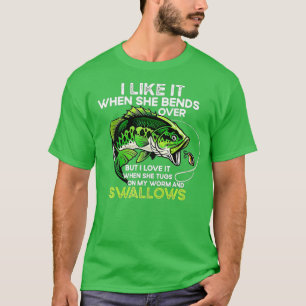 I Love It When She Bends Over Funny Fishing Lover T-Shirt