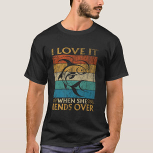 I Love It When She Bends Over Funny Fishing Lover T-Shirt