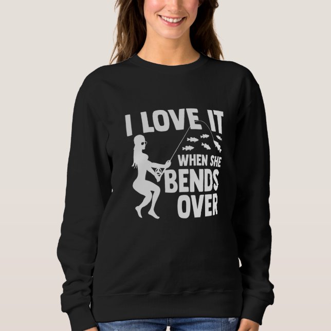 I Love It When She Bends Over Ice Fishing Ice Fish Sweatshirt (Front)