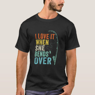 I Love It When She Bends Over Men Fishing Vintage T-Shirt