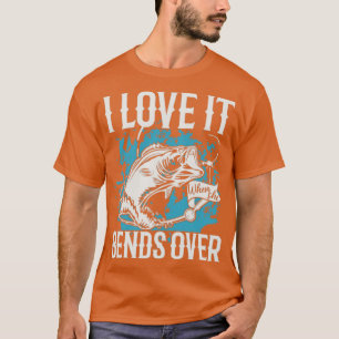 I Love It When She Bends Over Mens Funny Fishing18 T-Shirt
