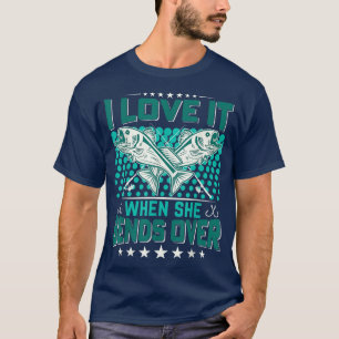 I Love It When She Bends Over Mens Funny Fishing T-Shirt