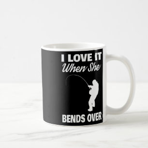 I Love It When She Bends Over Novelty Fishing Coffee Mug
