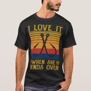 I Love It When She Bends Over Retro Vintage Fishin T-Shirt
