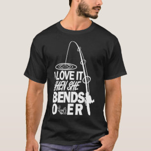 I love it when she bends over T-Shirt