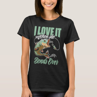 I Love It When She Bent Over Crappie Fishing T-Shirt