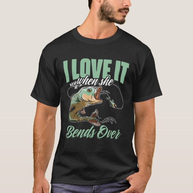 I Love It When She Bent Over  Crappie Fishing T-Shirt (Front)