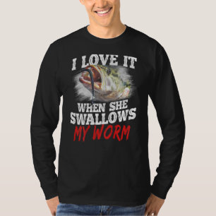 I Love It When She Swallows My Worm Fishing On Bac T-Shirt