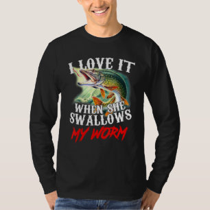 I Love It When She Swallows My Worm Fishing T-Shirt