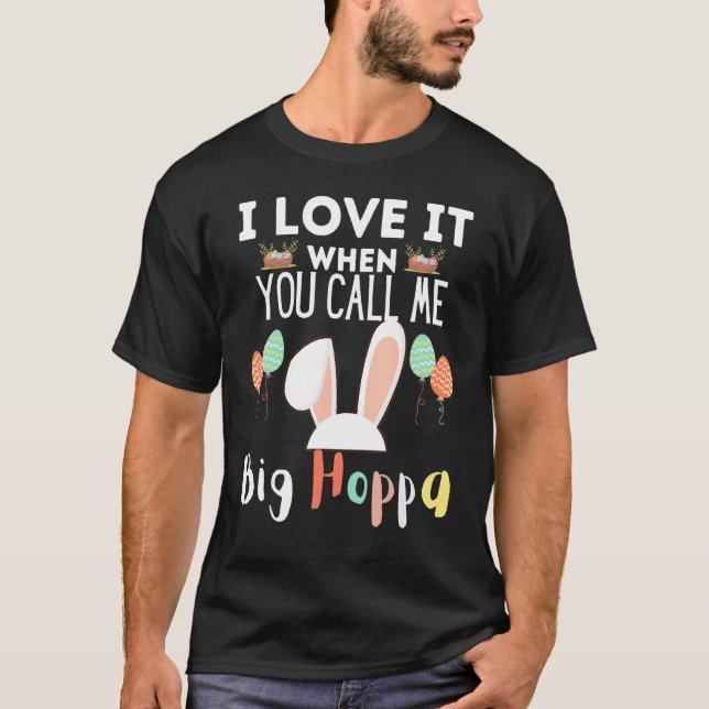 I Love It When They Call Me Big Hoppa Funny Bunny T-Shirt (Front)