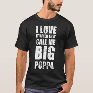 I Love It When They Call Me Big Poppa Father's Da T-Shirt