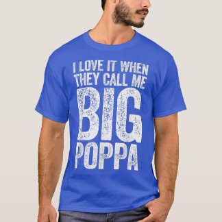 I Love It When They Call Me Big Poppa  Fathers Day T-Shirt