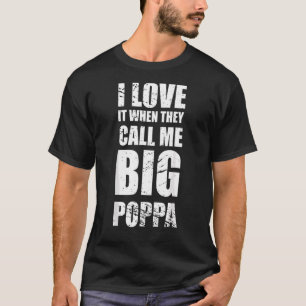 I Love It When They Call Me Big Poppa Father's Day T-Shirt