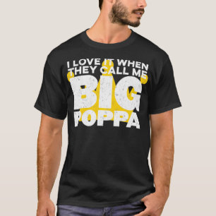 I Love It When They Call Me Big Poppa Hip Hop Dad  T-Shirt