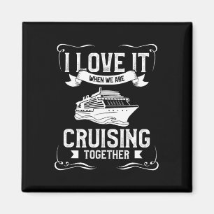 I Love It When We Are Cruising Together Cruise Vac Magnet
