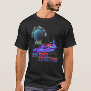 I Love It When We Are Cruising Together Men And Wo T-Shirt