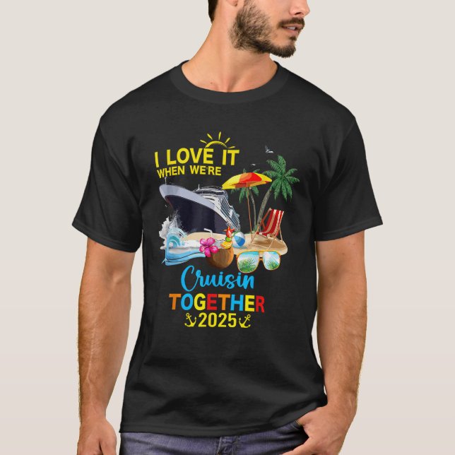 I Love It When We re Cruisin Together 2025 Unisex  T-Shirt (Front)