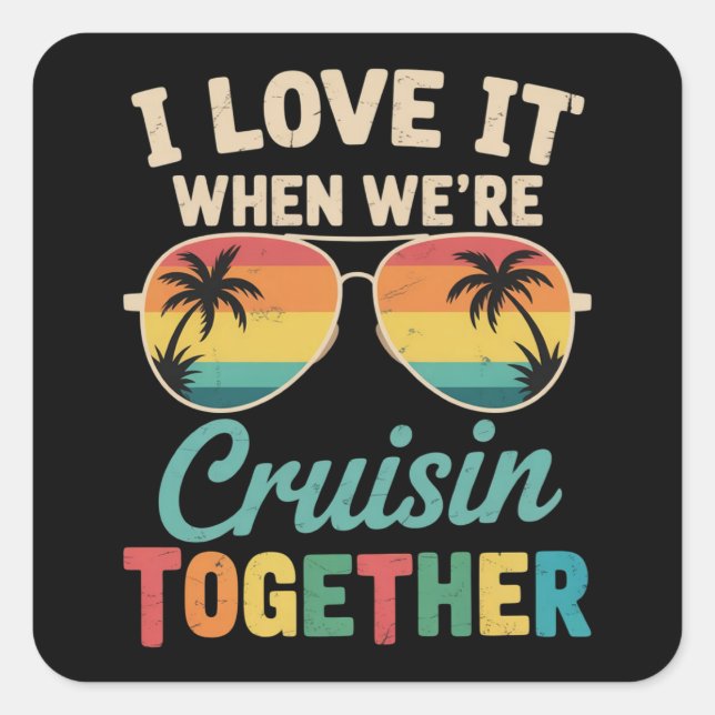 I Love It When We"re Cruisin Together Cruise Ship  Square Sticker (Front)