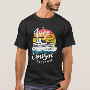 I Love It When We re Cruisin Together Nautical Sai T-Shirt