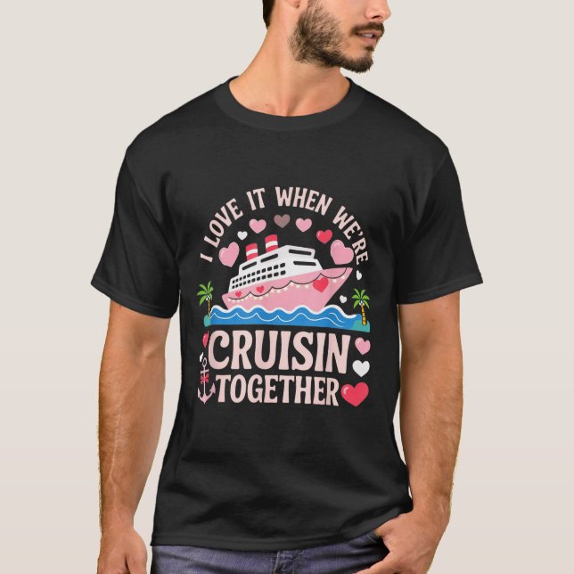 I Love It When We’re Cruisin Together Shirt Cruise (Front)